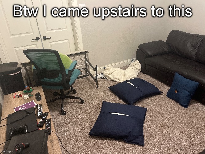 How do a group of middles schoolers fuck up a room like this | Btw I came upstairs to this | made w/ Imgflip meme maker