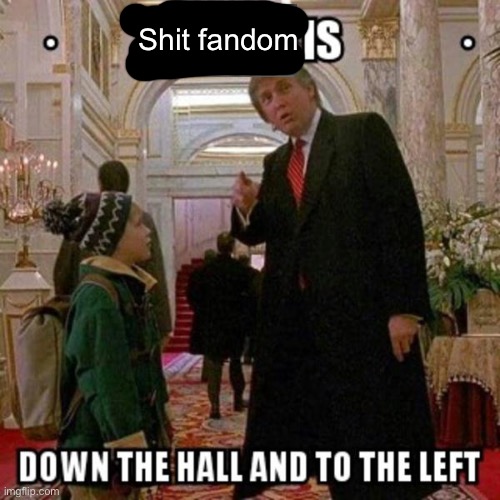 Shit fandom is down the hall and to the left Blank Meme Template