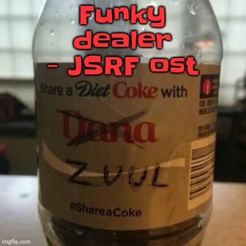 there is no diet, only zero | Funky dealer - JSRF ost | image tagged in there is no diet only zero | made w/ Imgflip meme maker