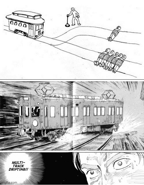 Multi-track drifting | image tagged in multi-track drifting | made w/ Imgflip meme maker