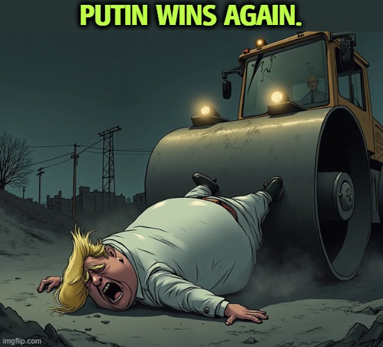 PUTIN WINS AGAIN. | image tagged in putin,winner,trump,disaster,catastrophe,loser | made w/ Imgflip meme maker
