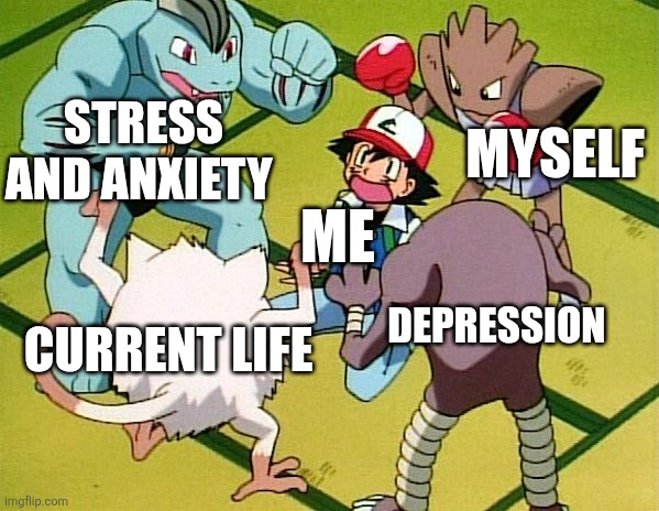 pokemon gang | MYSELF; STRESS AND ANXIETY; ME; DEPRESSION; CURRENT LIFE | image tagged in pokemon gang,depression,stress and anxiety | made w/ Imgflip meme maker