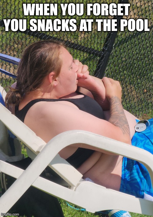 Fun in the sun | WHEN YOU FORGET YOU SNACKS AT THE POOL | image tagged in toes,pool,meth | made w/ Imgflip meme maker