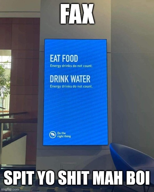 FAX; SPIT YO SHIT MAH BOI | made w/ Imgflip meme maker