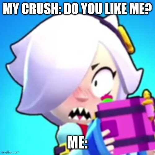 This is something that is so true | MY CRUSH: DO YOU LIKE ME? ME: | image tagged in colette embarrassed pose brawl stars | made w/ Imgflip meme maker