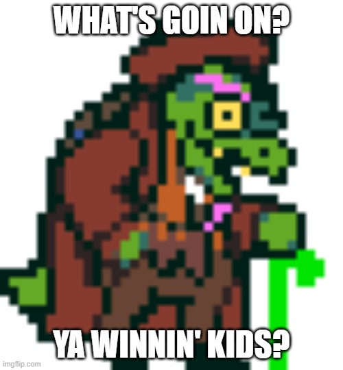 Gerson Boom Deltarune | WHAT'S GOIN ON? YA WINNIN' KIDS? | image tagged in gerson boom deltarune | made w/ Imgflip meme maker