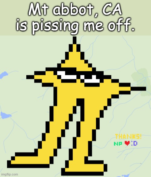 I'm the original | Mt abbot, CA is pissing me off. | made w/ Imgflip meme maker