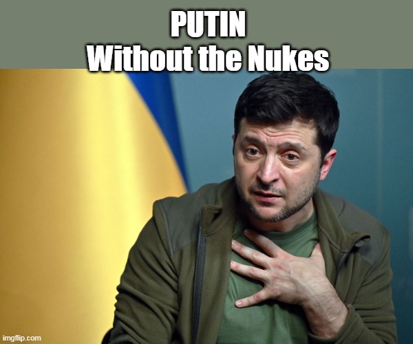 PUTIN
Without the Nukes | made w/ Imgflip meme maker