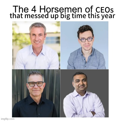 Messed up big time | image tagged in memes,funny,ceo,the 4 horsemen of,so true | made w/ Imgflip meme maker