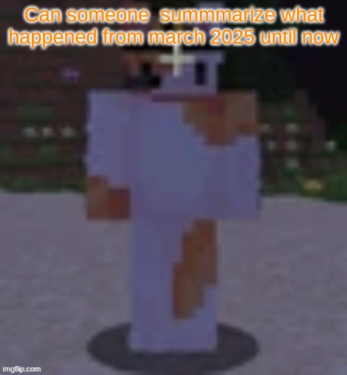 Nox | Can someone  summarize what happened from march 2025 until now | image tagged in nox | made w/ Imgflip meme maker