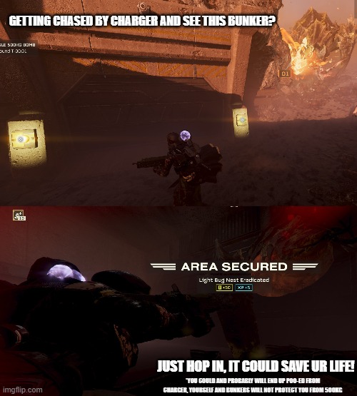 Helldivers 2 tutorial | GETTING CHASED BY CHARGER AND SEE THIS BUNKER? JUST HOP IN, IT COULD SAVE UR LIFE! *YOU COULD AND PROBABLY WILL END UP POO-ED FROM CHARGER, YOURSELF AND BUNKERS WILL NOT PROTECT YOU FROM 500KG | image tagged in helldivers2,pc gaming,memes | made w/ Imgflip meme maker