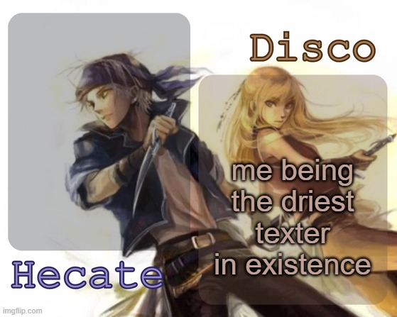 Hecate and Disco's Locke and Celes temp | me being the driest texter in existence | image tagged in hecate and disco's locke and celes temp | made w/ Imgflip meme maker