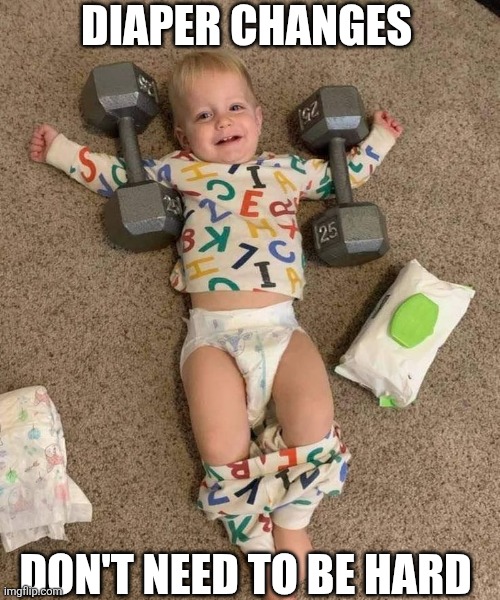 Diaper Changes Don't Need To Be Hard | DIAPER CHANGES; DON'T NEED TO BE HARD | image tagged in chrisjoines1 | made w/ Imgflip meme maker