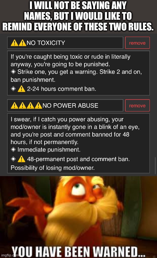 This is towards a few specific users, not everyone, but it should still be said. | I WILL NOT BE SAYING ANY NAMES, BUT I WOULD LIKE TO REMIND EVERYONE OF THESE TWO RULES. | image tagged in undertale,you thought it was the sans of topic,but it was i mettaton of topic,no not the mettaton of topic- | made w/ Imgflip meme maker