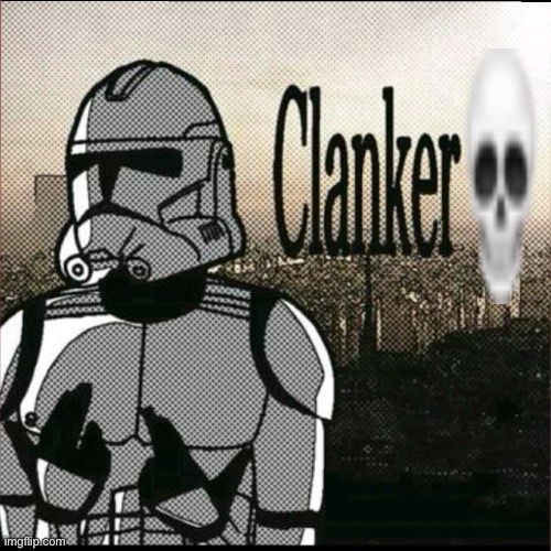 I hate those FILTHY and VILE and DISGUSTING rotten Clankers | image tagged in i hate those filthy and vile and disgusting rotten clankers | made w/ Imgflip meme maker