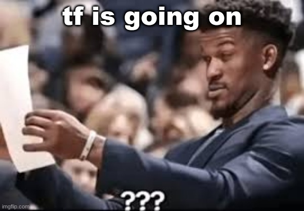 jimmy butler reading | tf is going on | image tagged in jimmy butler reading | made w/ Imgflip meme maker