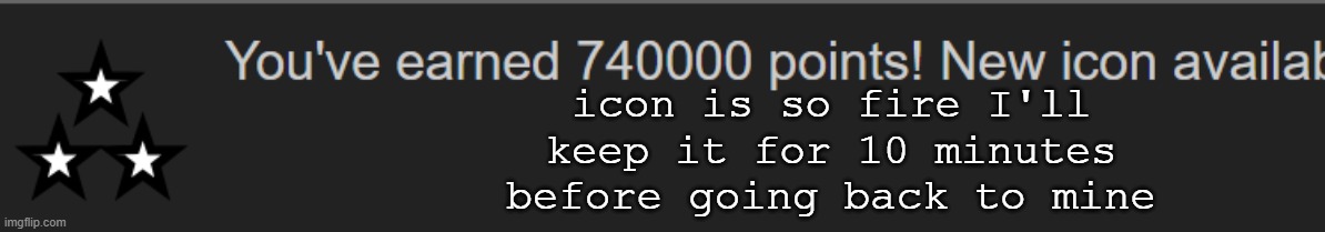 woah so long | icon is so fire I'll keep it for 10 minutes before going back to mine | made w/ Imgflip meme maker