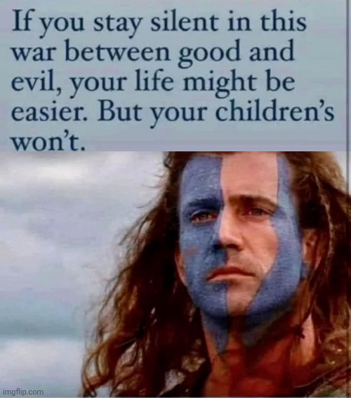 Your life may be easier but... | image tagged in braveheart freedom,life | made w/ Imgflip meme maker