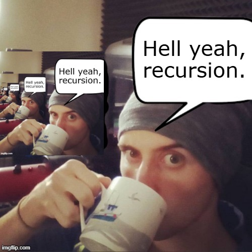 Blank hell yeah I should post this to imgflip | Hell yeah, recursion. | image tagged in blank hell yeah i should post this to imgflip | made w/ Imgflip meme maker