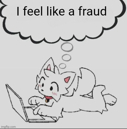 what's the harm in giving up? nobody gives a shit anyway | I feel like a fraud | image tagged in huh guh hwuh | made w/ Imgflip meme maker