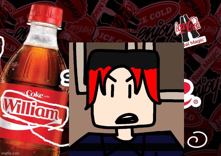 Again. | image tagged in william,comics,ads,cousin,share a coke with,name soundalikes | made w/ Imgflip meme maker
