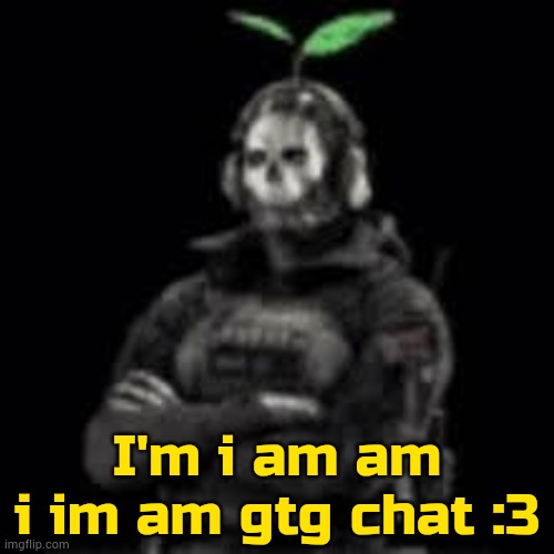 yt | I'm i am am i im am gtg chat :3 | image tagged in ghost plant | made w/ Imgflip meme maker