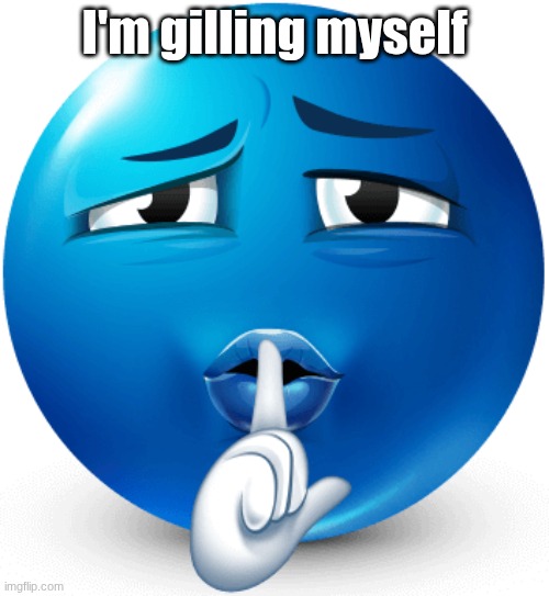 blue guy mogging | I'm gilling myself | image tagged in blue guy mogging | made w/ Imgflip meme maker