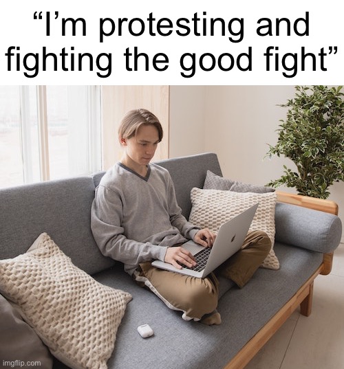 “I’m protesting and fighting the good fight” | made w/ Imgflip meme maker