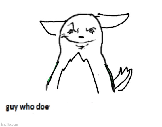 guy who doesn’t draw nsfw | image tagged in guy who doesn t draw nsfw | made w/ Imgflip meme maker