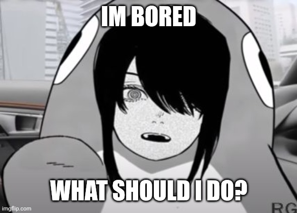 Mshsbskwueb | IM BORED; WHAT SHOULD I DO? | image tagged in pengo | made w/ Imgflip meme maker