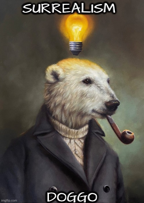 Surrealism Doggo | SURREALISM; DOGGO | image tagged in dogs,funny dogs,art,surrealism,doggo,fun | made w/ Imgflip meme maker