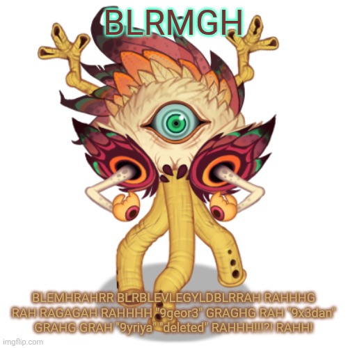 RAHHH RRRREAUGHHH BLRRRAHHH "9yriya" | BLRMGH; BLEMHRAHRR BLRBLEVLEGYLDBLRRAH RAHHHG RAH RAGAGAH RAHHHH "9geor3" GRAGHG RAH "9x3dan" GRAHG GRAH "9yriya" "deleted" RAHHH!!!?! RAHH! | image tagged in minor owlesque | made w/ Imgflip meme maker