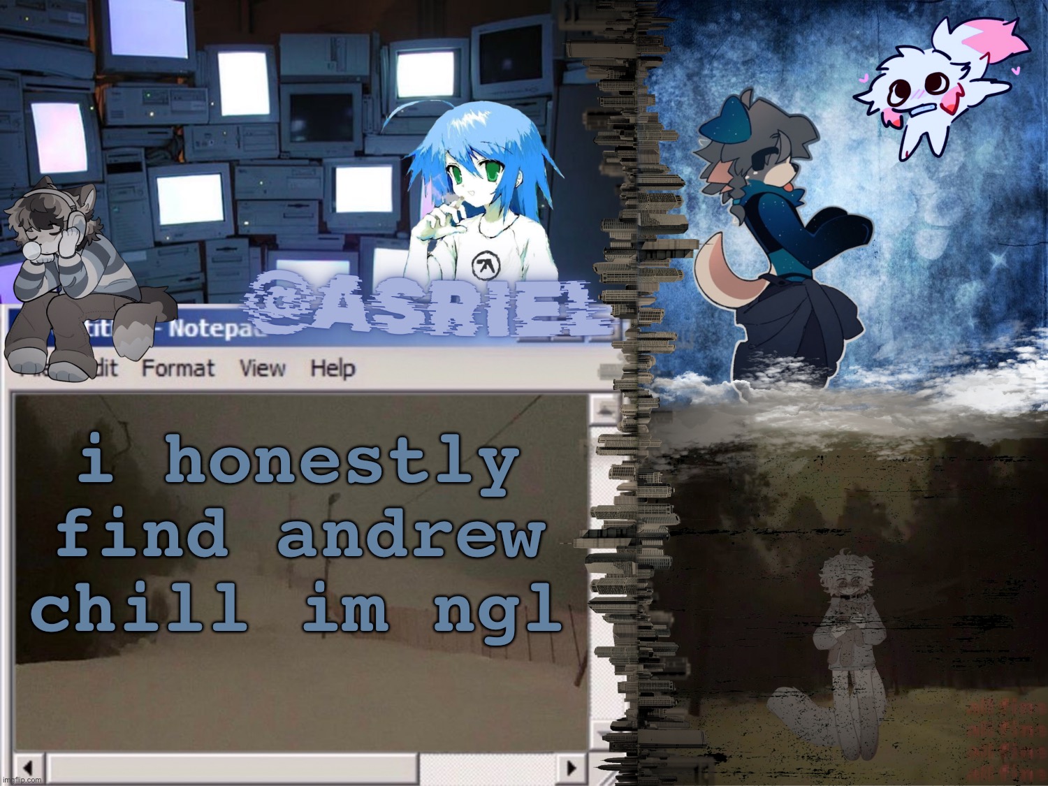 did he ban me before? yes. did i have a friendly casual conversation with him 5 minutes after? also yes | i honestly find andrew chill im ngl | image tagged in asriels desaturated temp | made w/ Imgflip meme maker