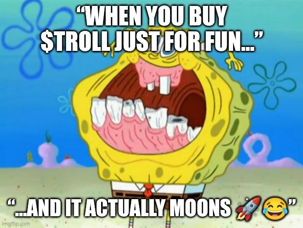 Spongebob Trollface | “WHEN YOU BUY $TROLL JUST FOR FUN…”; “…AND IT ACTUALLY MOONS 🚀😂” | image tagged in spongebob trollface | made w/ Imgflip meme maker