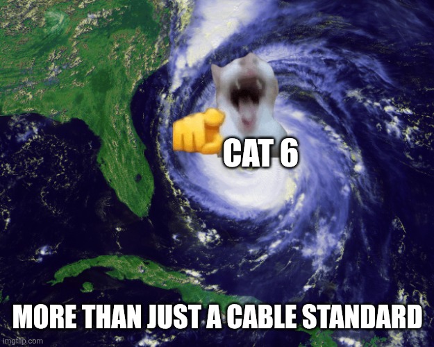 hurricane | CAT 6; MORE THAN JUST A CABLE STANDARD | image tagged in hurricane | made w/ Imgflip meme maker