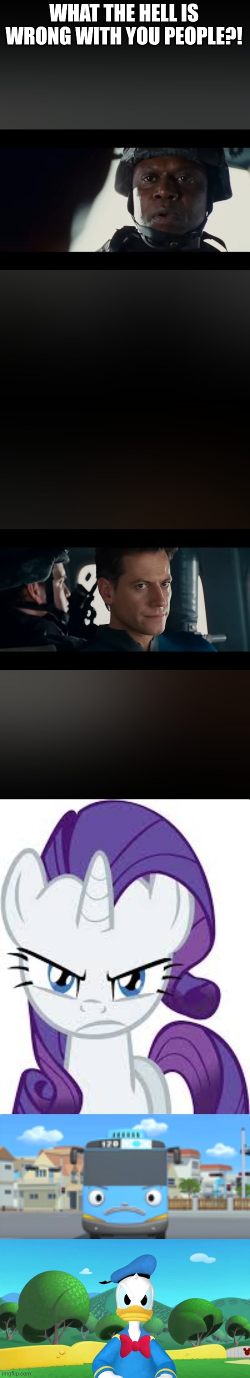 WHAT THE HELL IS WRONG WITH YOU PEOPLE?! | image tagged in reaction when he says what is wrong with you people | made w/ Imgflip meme maker