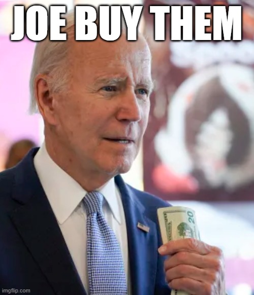 JOE BUY THEM | made w/ Imgflip meme maker