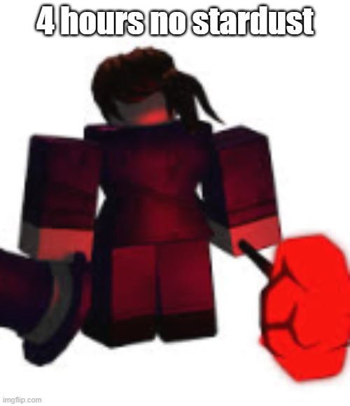 Carolina Mach Regretevator | 4 hours no stardust | image tagged in carolina mach regretevator | made w/ Imgflip meme maker