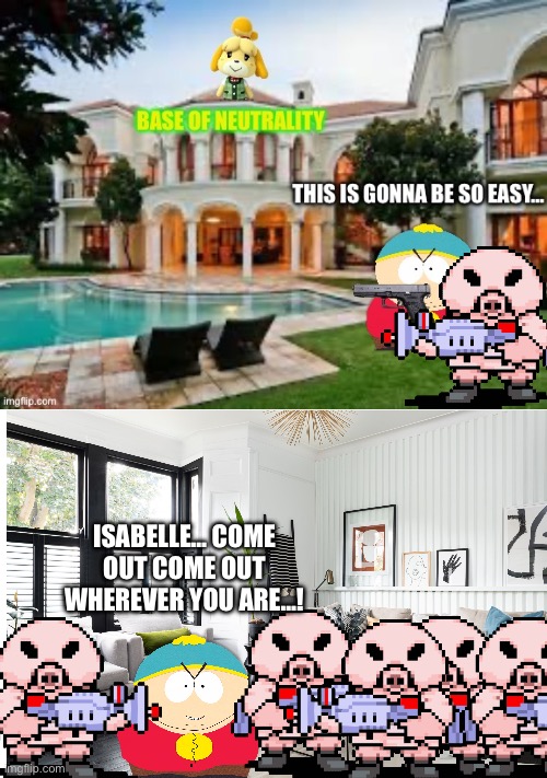 An attack on Neutrality (1/?) | ISABELLE… COME OUT COME OUT WHEREVER YOU ARE…! | made w/ Imgflip meme maker