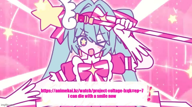 tethythegreat announcement template | https://animekai.bz/watch/project-voltage-lxqk#ep=7
i can die with a smile now | image tagged in tethythegreat announcement template | made w/ Imgflip meme maker