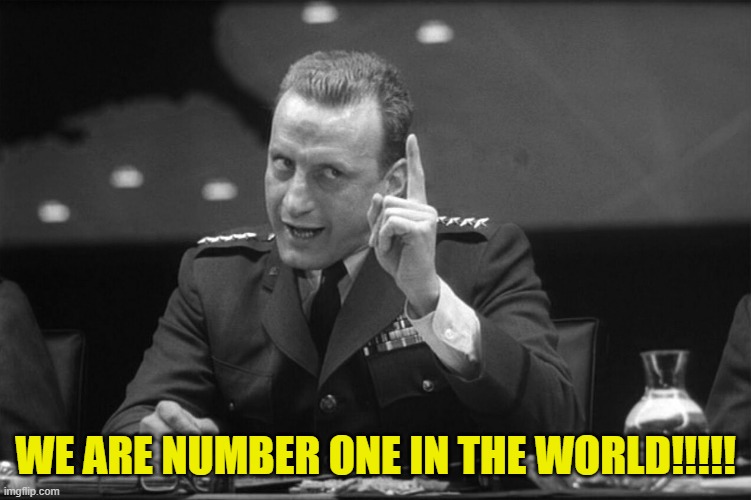 Dr Strangelove Mineshaft Gap | WE ARE NUMBER ONE IN THE WORLD!!!!! | image tagged in dr strangelove mineshaft gap | made w/ Imgflip meme maker