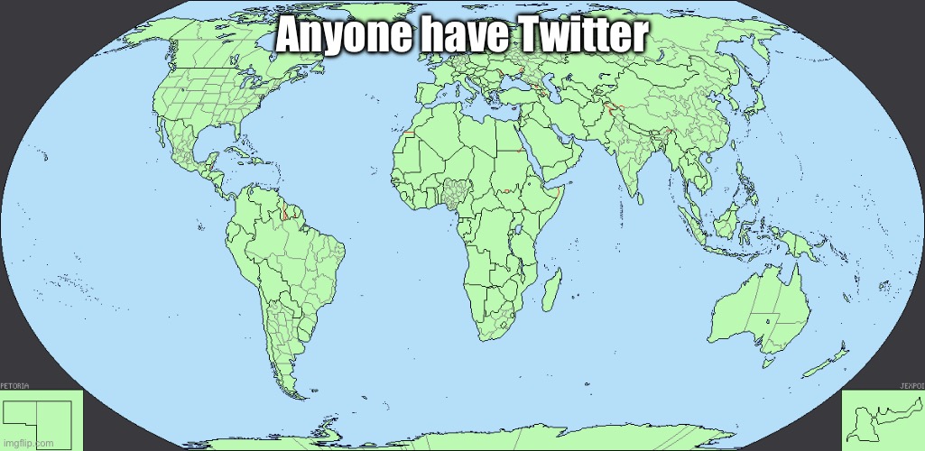My username on there is @TheBFDIFries btw | Anyone have Twitter | image tagged in world map | made w/ Imgflip meme maker