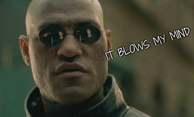 Matrix Morpheus Meme | IT BLOWS MY MIND | image tagged in memes,matrix morpheus | made w/ Imgflip meme maker