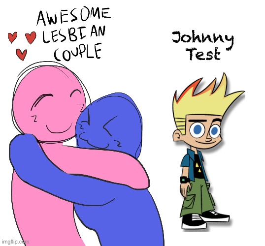 No thoughts, head empty | Johnny Test | image tagged in awesome lesbian couple | made w/ Imgflip meme maker
