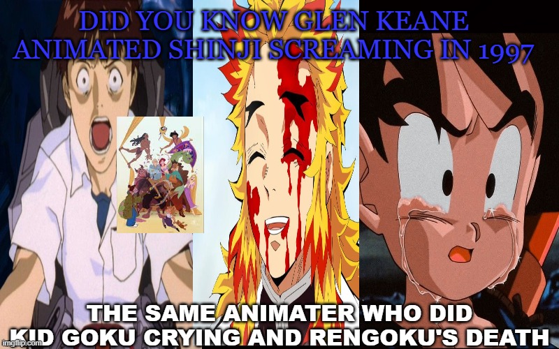 some animation facts 50 | DID YOU KNOW GLEN KEANE ANIMATED SHINJI SCREAMING IN 1997; THE SAME ANIMATER WHO DID KID GOKU CRYING AND RENGOKU'S DEATH | image tagged in animation facts,glen keane,demon slayer,anime,did you know,neon genesis evangelion | made w/ Imgflip meme maker