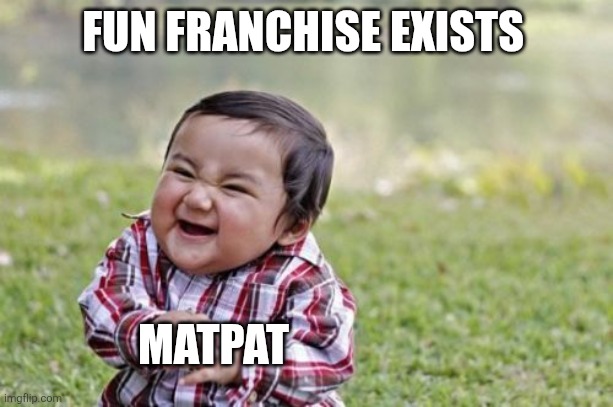 Evil Toddler | FUN FRANCHISE EXISTS; MATPAT | image tagged in memes,evil toddler | made w/ Imgflip meme maker