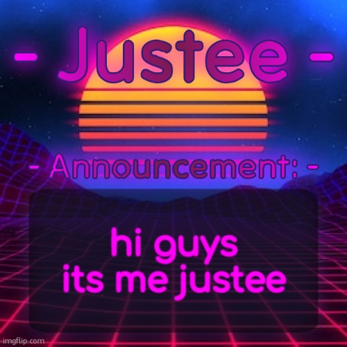 Justee Neon Temp (by Cheze) | hi guys its me justee | image tagged in justee neon temp by cheze | made w/ Imgflip meme maker