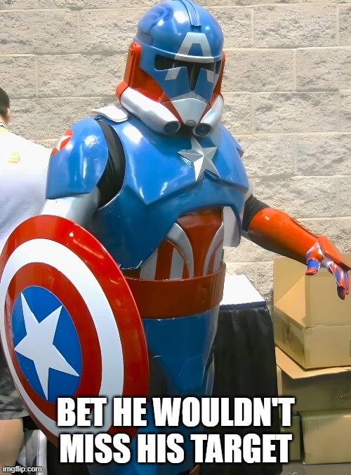 Captain Storm Trooper | BET HE WOULDN'T MISS HIS TARGET | image tagged in captain america,storm trooper | made w/ Imgflip meme maker