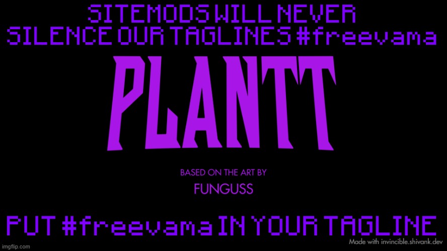 plantt title card (season 2) | SITEMODS WILL NEVER SILENCE OUR TAGLINES #freevama; PUT #freevama IN YOUR TAGLINE | image tagged in plantt title card season 2 | made w/ Imgflip meme maker