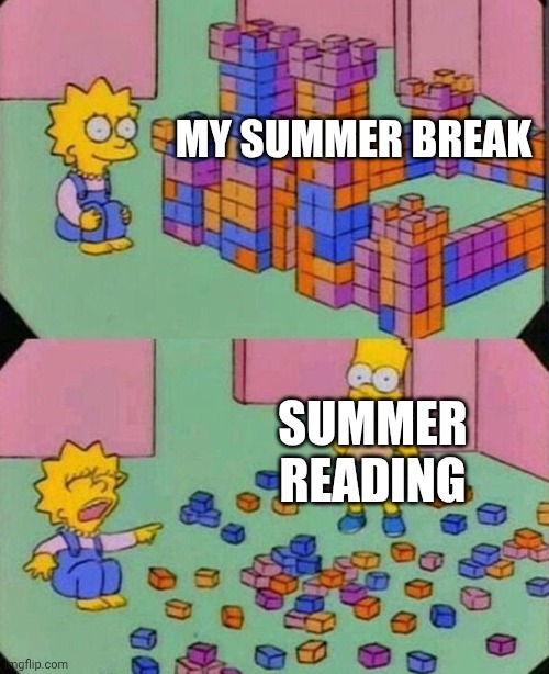 I don't even have my summer reading book and it's 2 days until school starts. | MY SUMMER BREAK; SUMMER READING | image tagged in lisa block tower | made w/ Imgflip meme maker